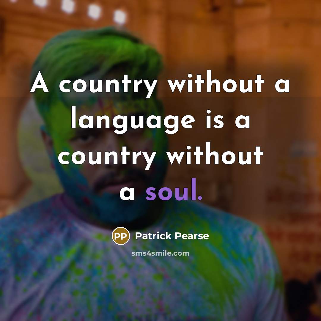 “A country without a language is a country without a soul.” quote by Patrick Pearse