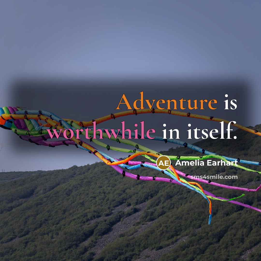 “Adventure is worthwhile in itself.” quote by Amelia Earhart