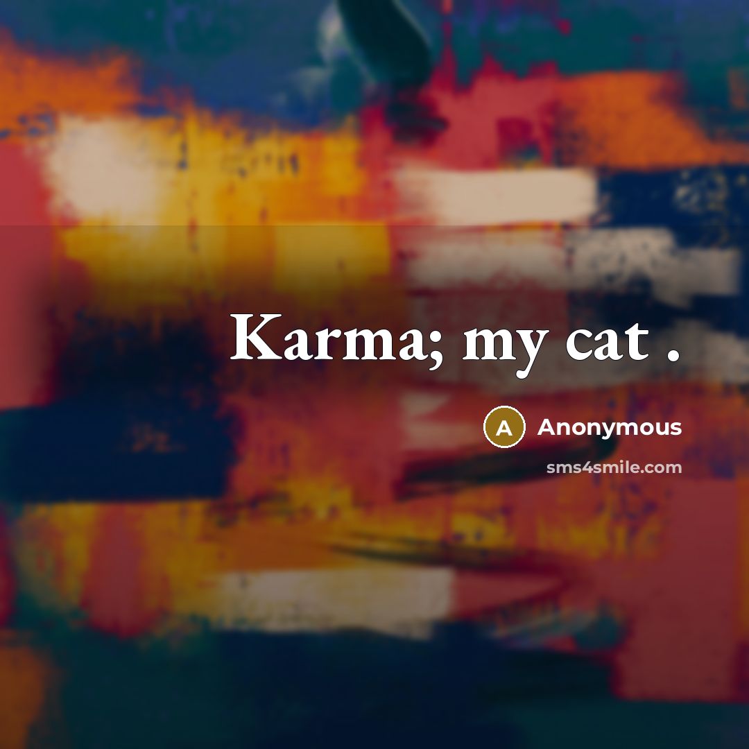 “Karma; my cat .” quote by Anonymous