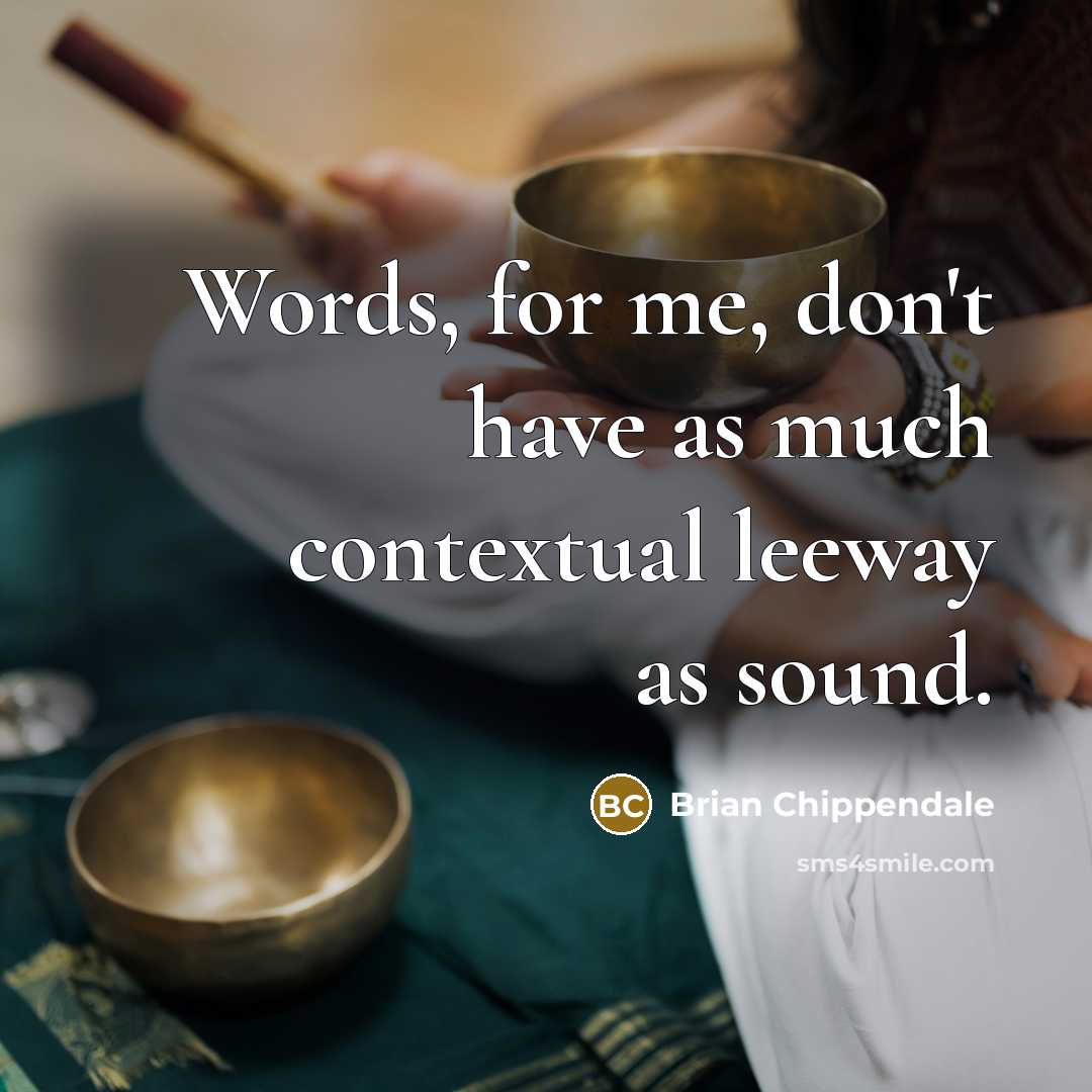 “Words, for me, don't have as much contextual leeway as sound.” quote by Brian Chippendale