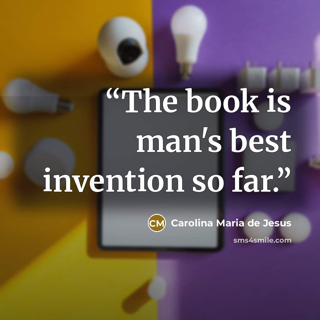 “The book is man's best invention so far.” quote by Carolina Maria de Jesus