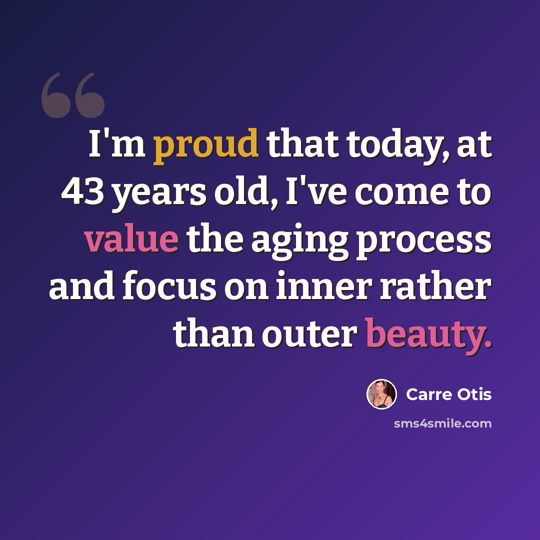 “I'm proud that today, at 43 years old, I've come to value the aging process and focus on inner rather than outer beauty.” quote by Carre Otis