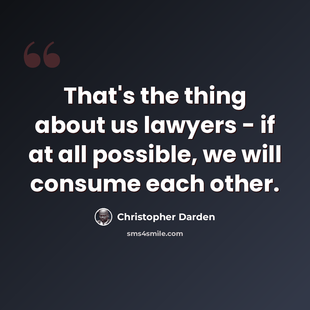 “That's the thing about us lawyers - if at all possible, we will consume each other.” quote by Christopher Darden