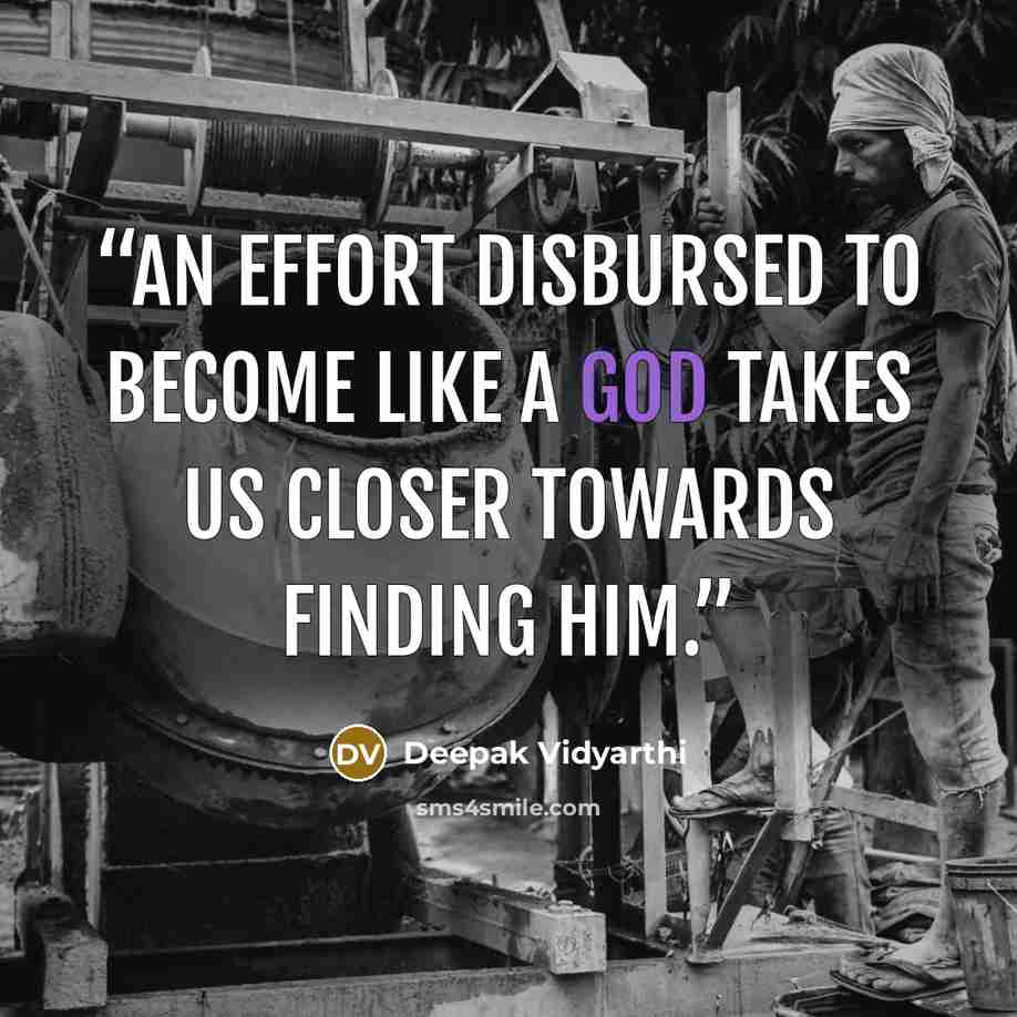 “An effort disbursed to become like a god takes us closer towards finding him.” quote by Deepak Vidyarthi