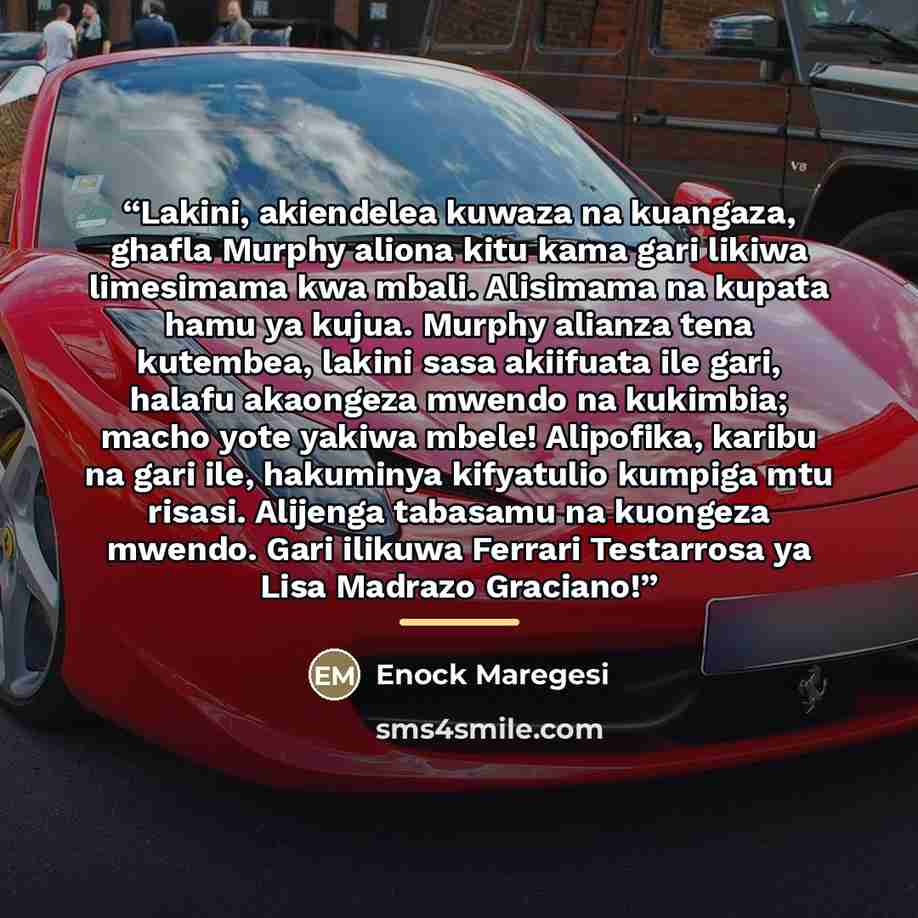 “Lakini, akiendelea kuwaza na kuangaza, ghafla Murphy aliona kitu kama gari likiwa limesimama kwa mbali. Alisimama na kupata hamu ya kujua. Murphy alianza tena kutembea, lakini sasa akiifuata ile gari, halafu akaongeza mwendo na kukimbia; macho yote yakiwa mbele! Alipofika, karibu na gari ile…” quote by Enock Maregesi