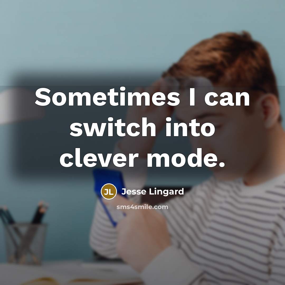 “Sometimes I can switch into clever mode.” quote by Jesse Lingard