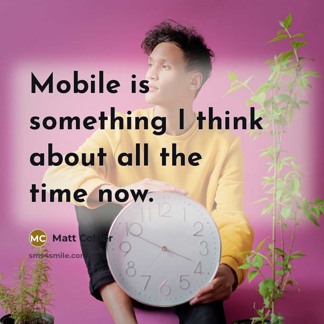 “Mobile is something I think about all the time now.” quote by Matt Cohler