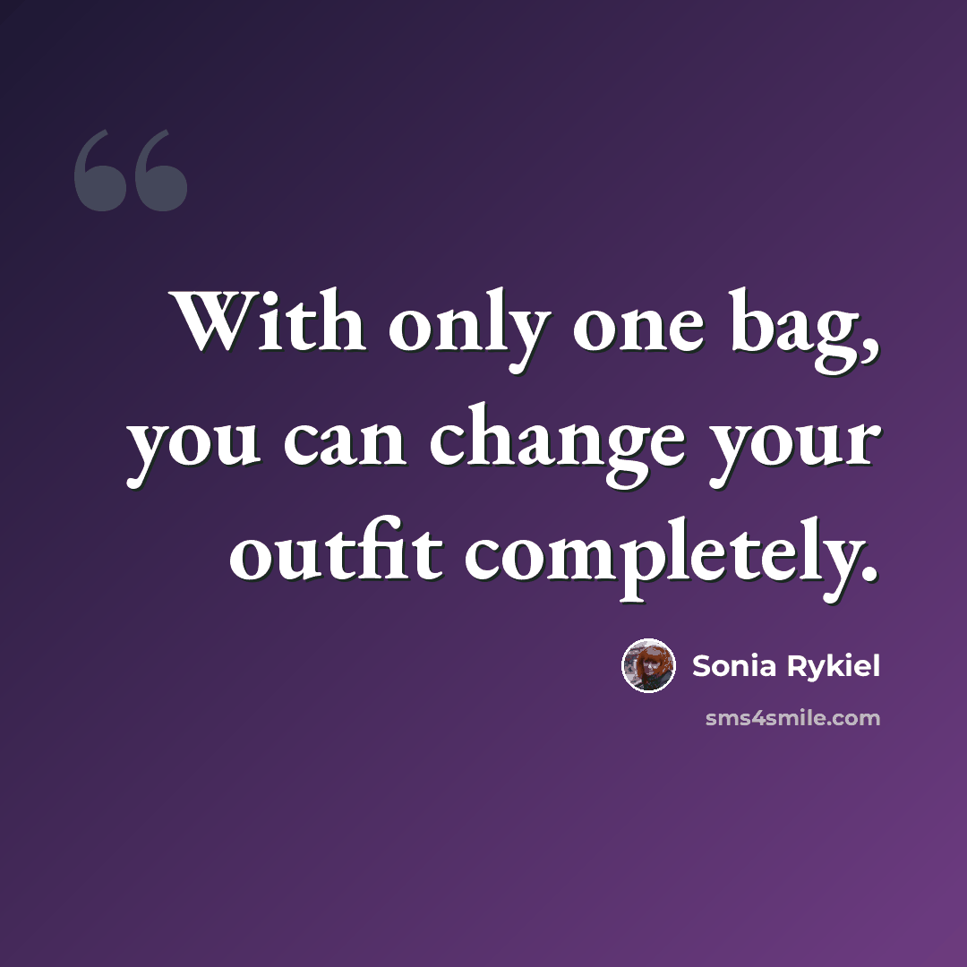 “With only one bag, you can change your outfit completely.” quote by Sonia Rykiel