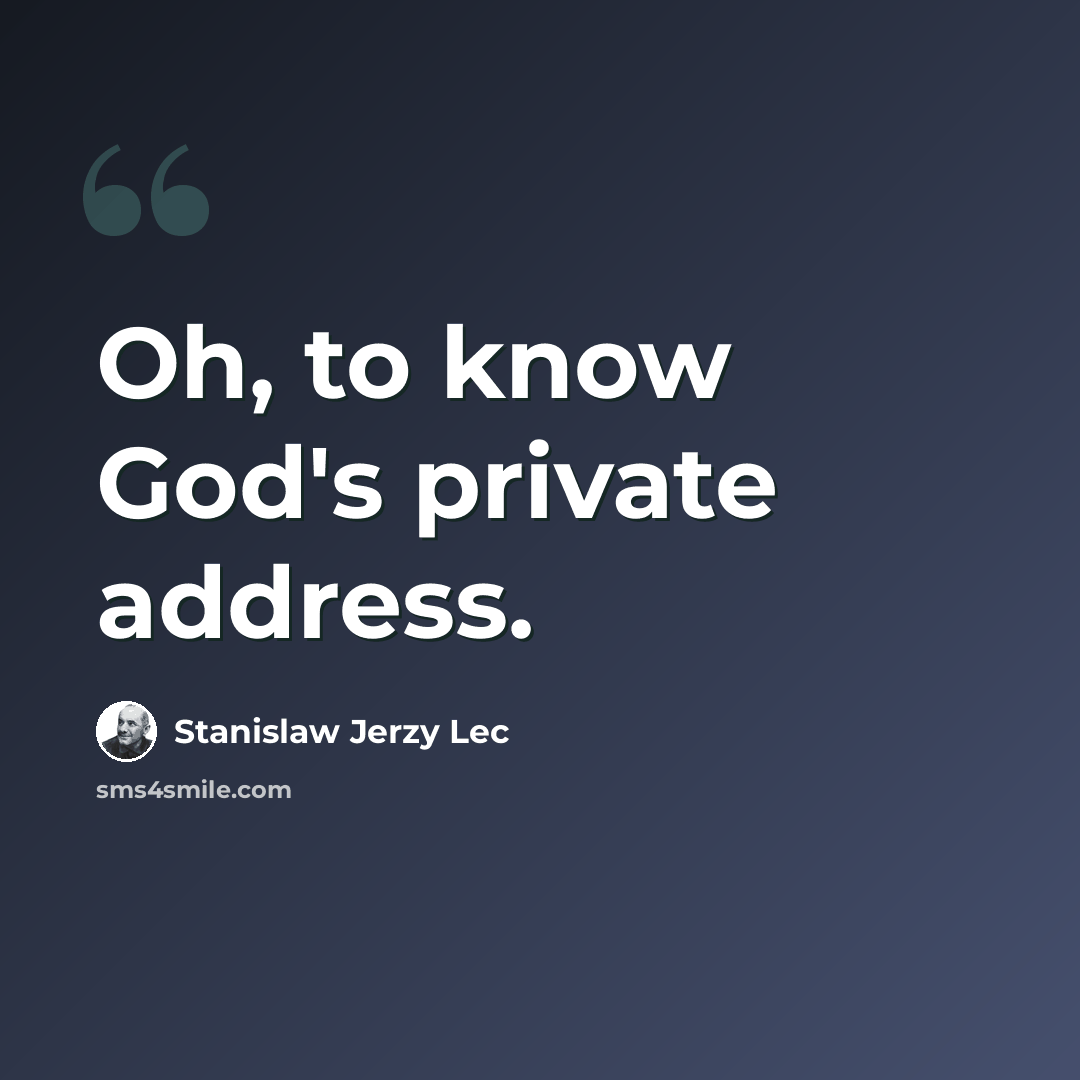 “Oh, to know God's private address.” quote by Stanislaw Jerzy Lec