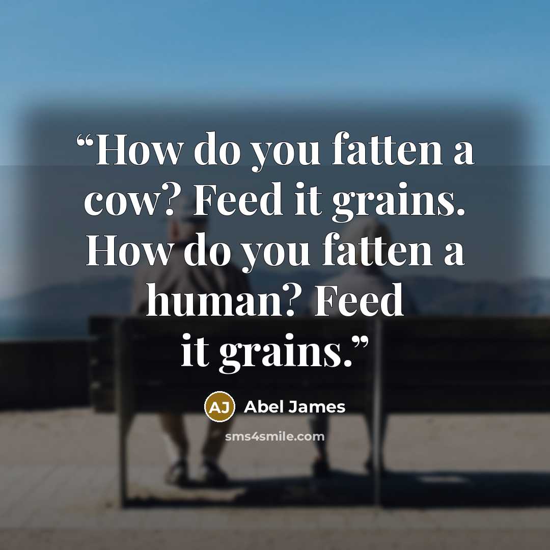 “How do you fatten a cow? Feed it grains. How do you fatten a human? Feed it grains.” quote by Abel James