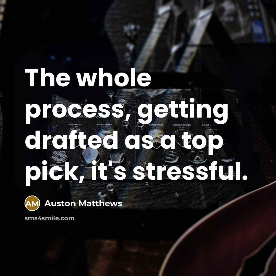 “The whole process, getting drafted as a top pick, it's stressful.” quote by Auston Matthews