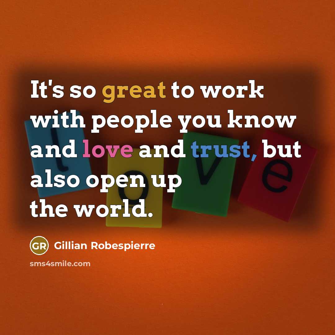 “It's so great to work with people you know and love and trust, but also open up the world.” quote by Gillian Robespierre