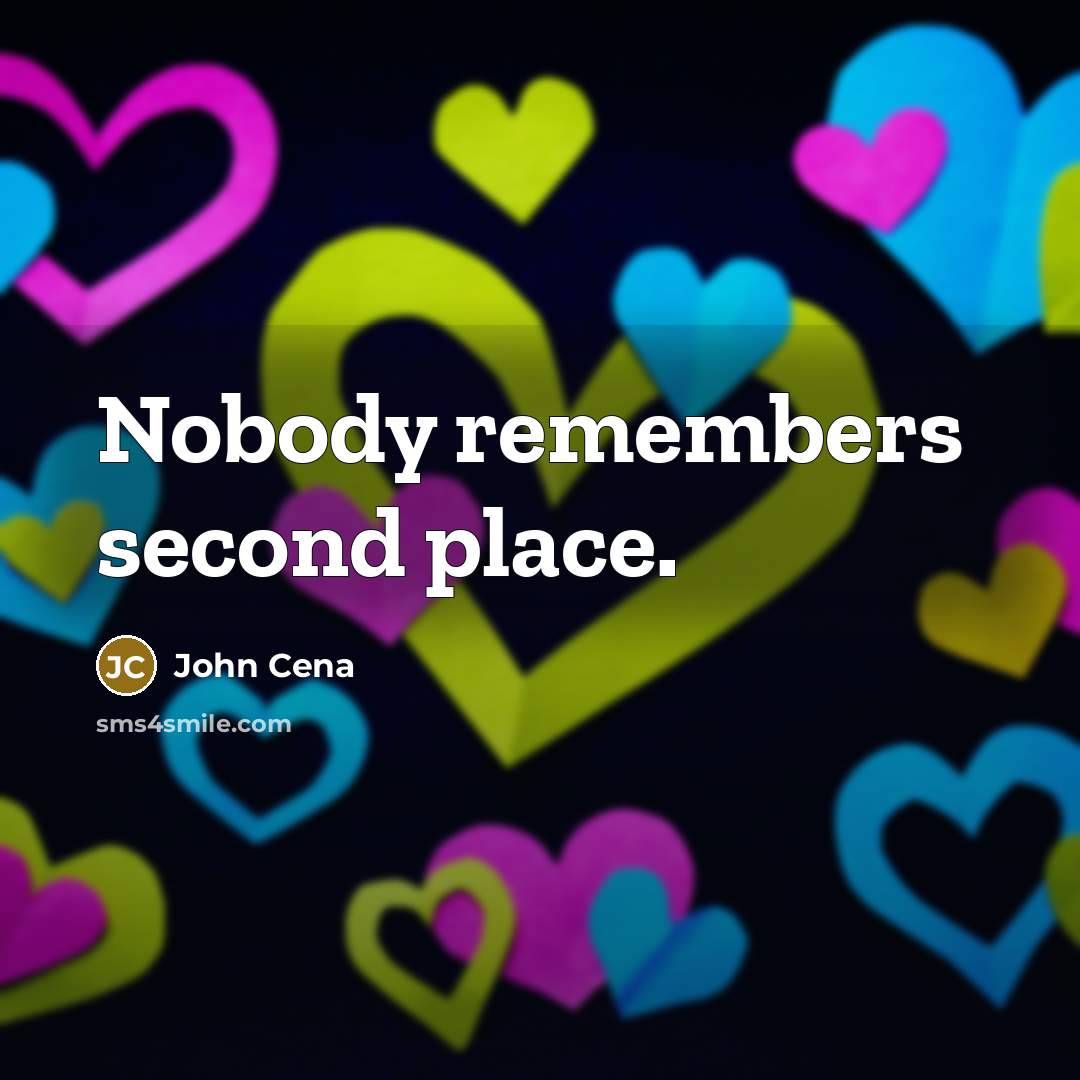 “Nobody remembers second place.” quote by John Cena