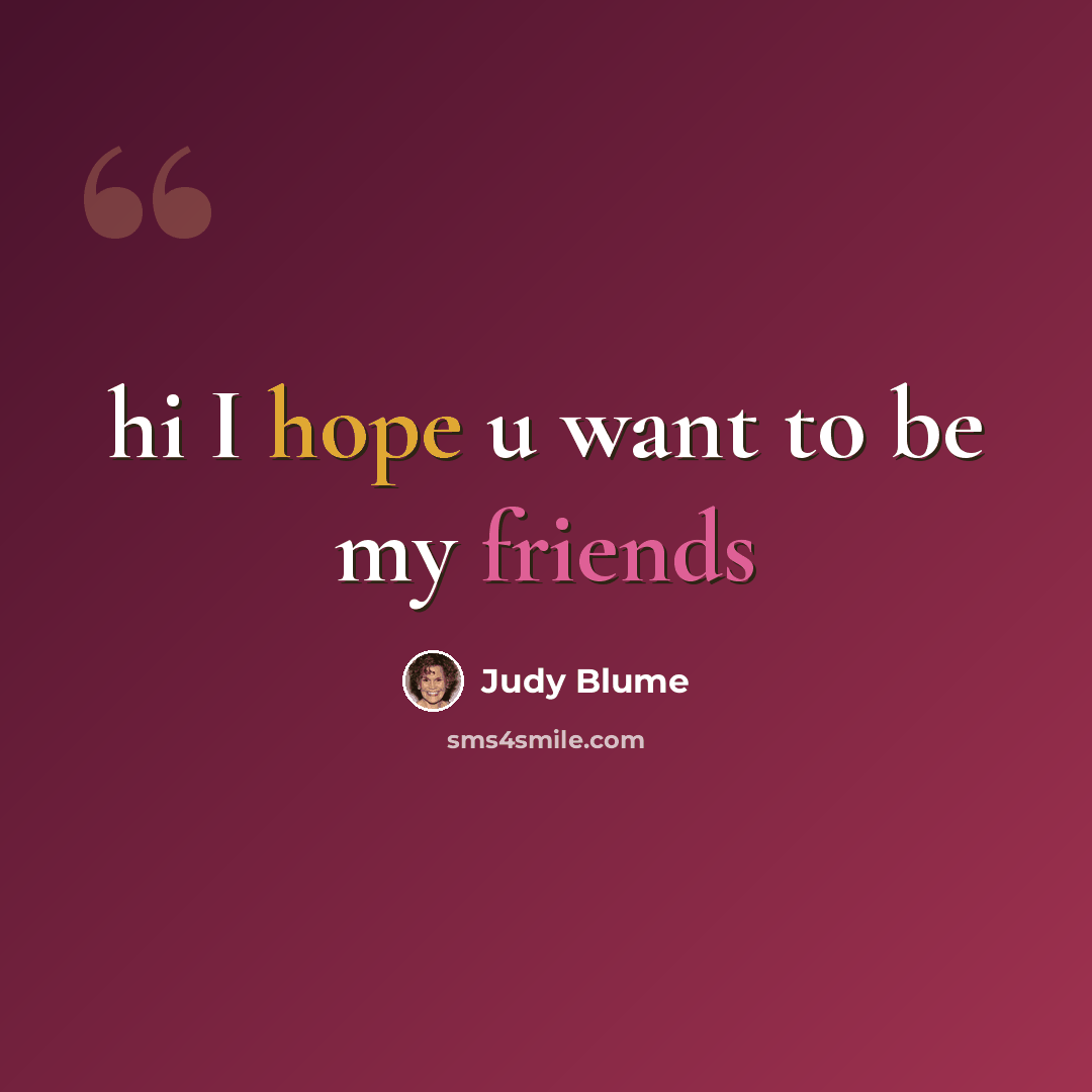 “hi I hope u want to be my friends” quote by Judy Blume