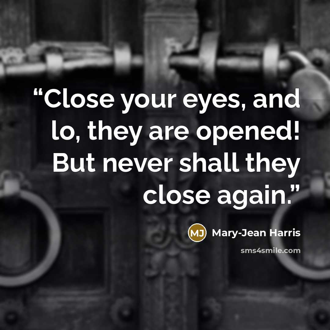 “Close your eyes, and lo, they are opened! But never shall they close again.” quote by Mary-Jean Harris