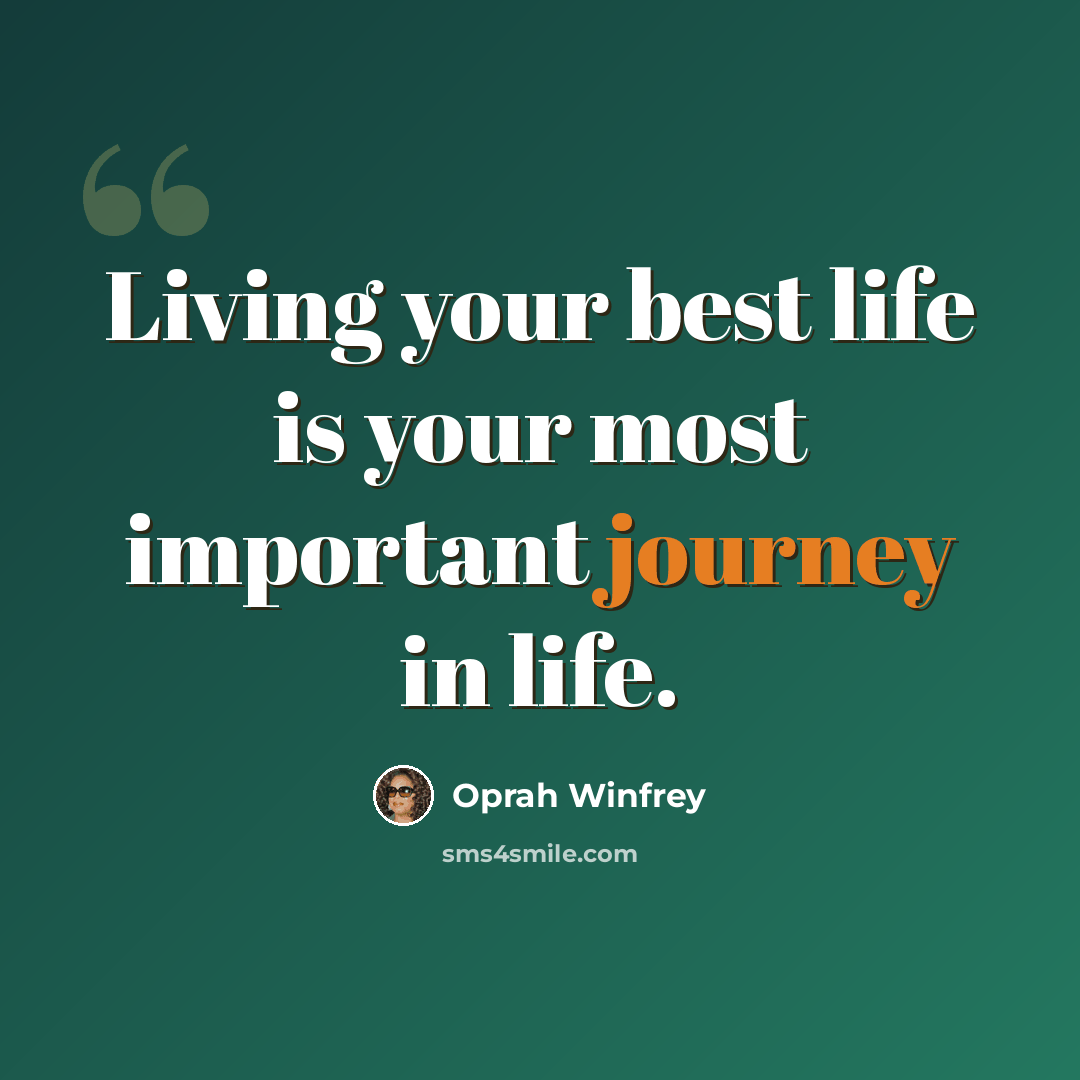 “Living your best life is your most important journey in life.” quote by Oprah Winfrey