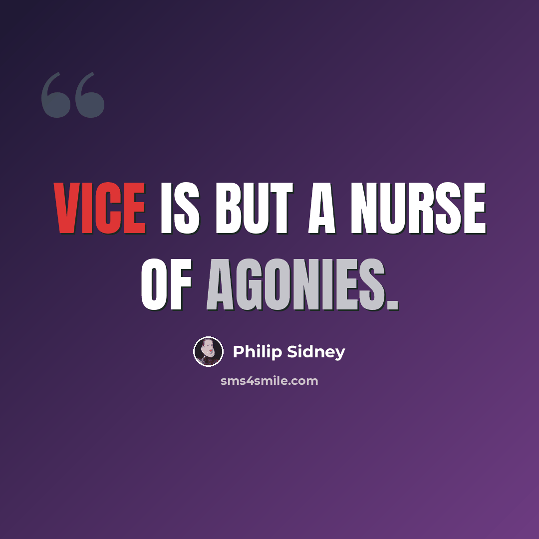 “Vice is but a nurse of agonies.” quote by Philip Sidney