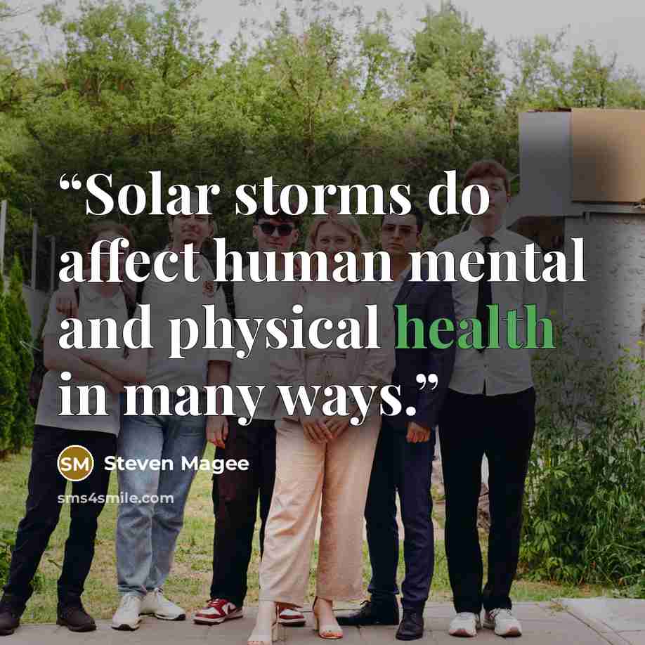 “Solar storms do affect human mental and physical health in many ways.” quote by Steven Magee
