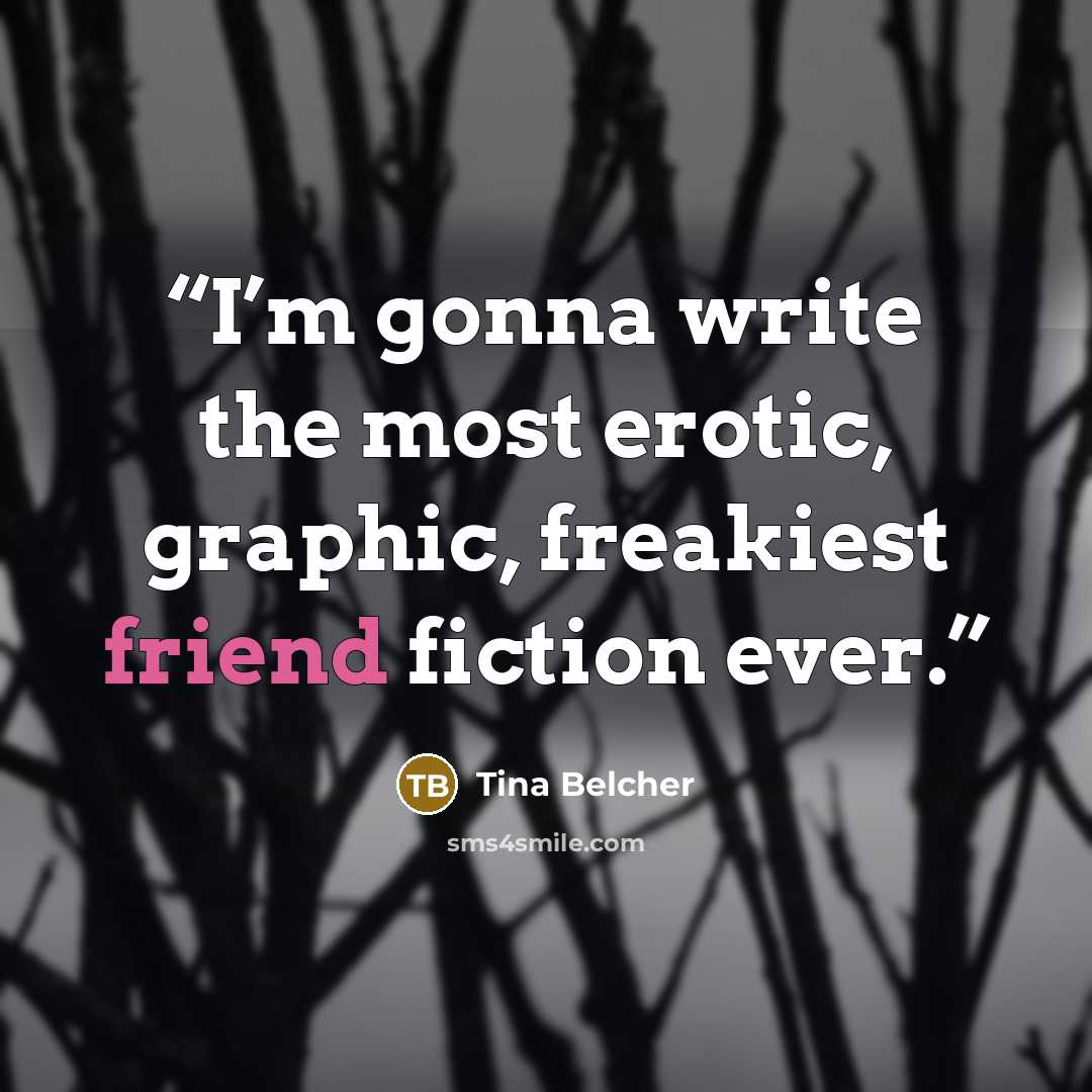 “I’m gonna write the most erotic, graphic, freakiest friend fiction ever.” quote by Tina Belcher