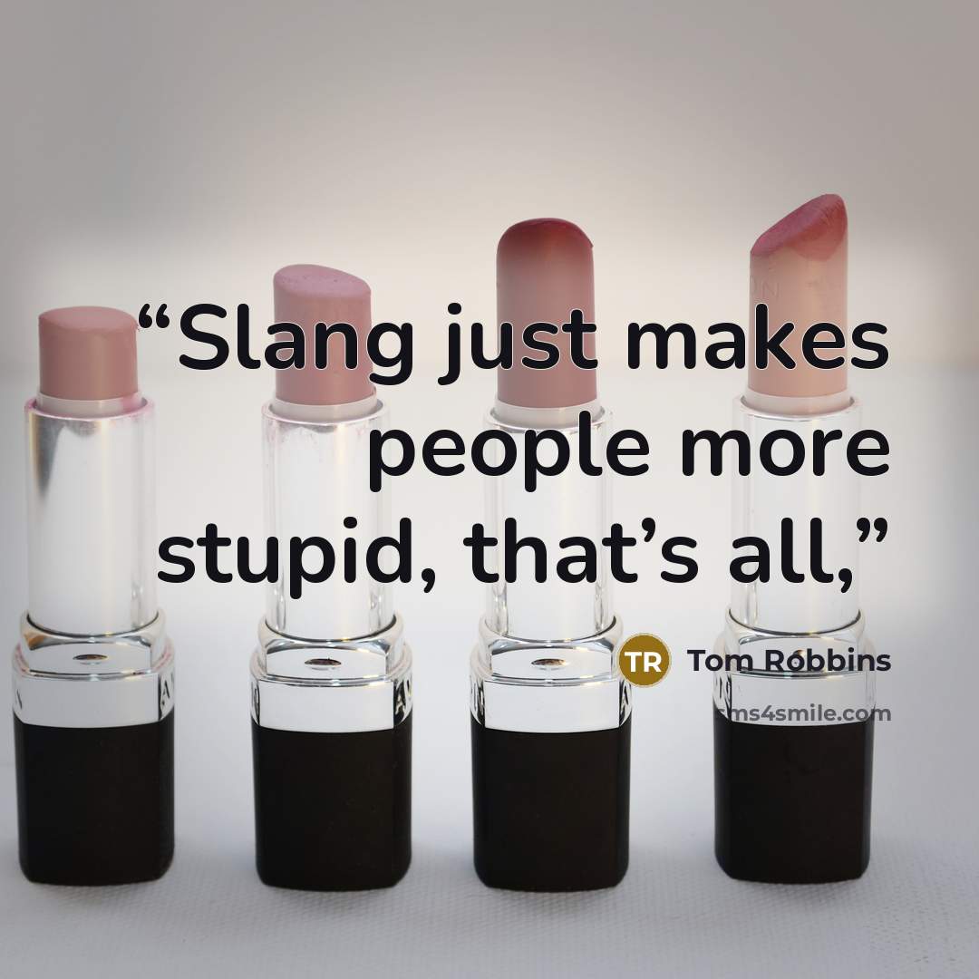 “Slang just makes people more stupid, that’s all,” quote by Tom Robbins