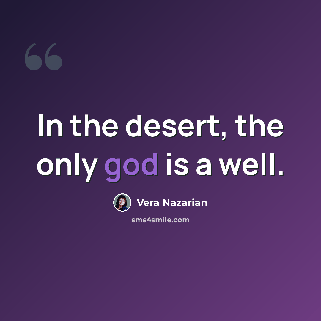 “In the desert, the only god is a well.” quote by Vera Nazarian