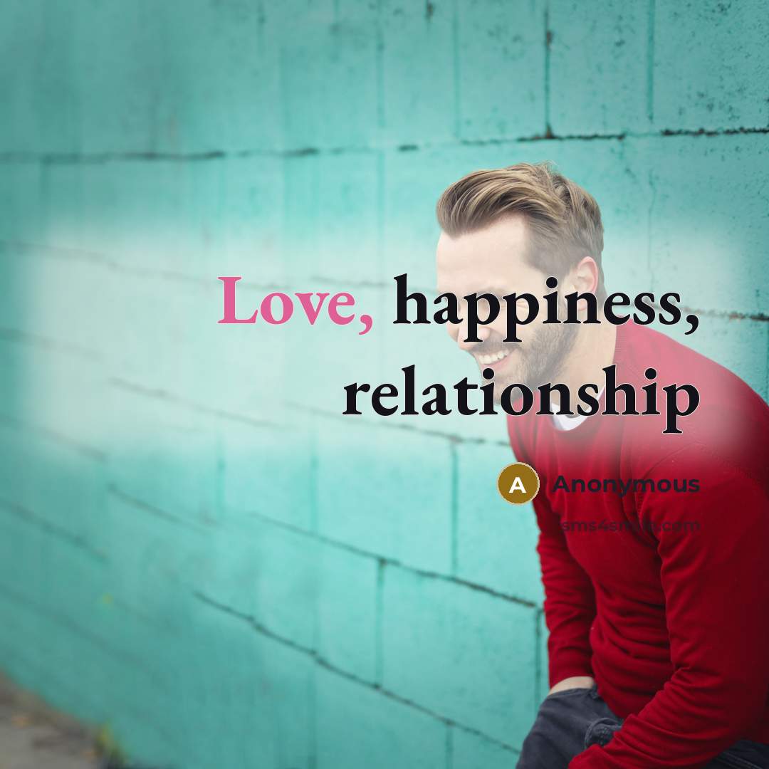“Love, happiness, relationship” quote by Anonymous