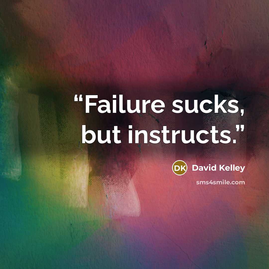 “Failure sucks, but instructs.” quote by David Kelley
