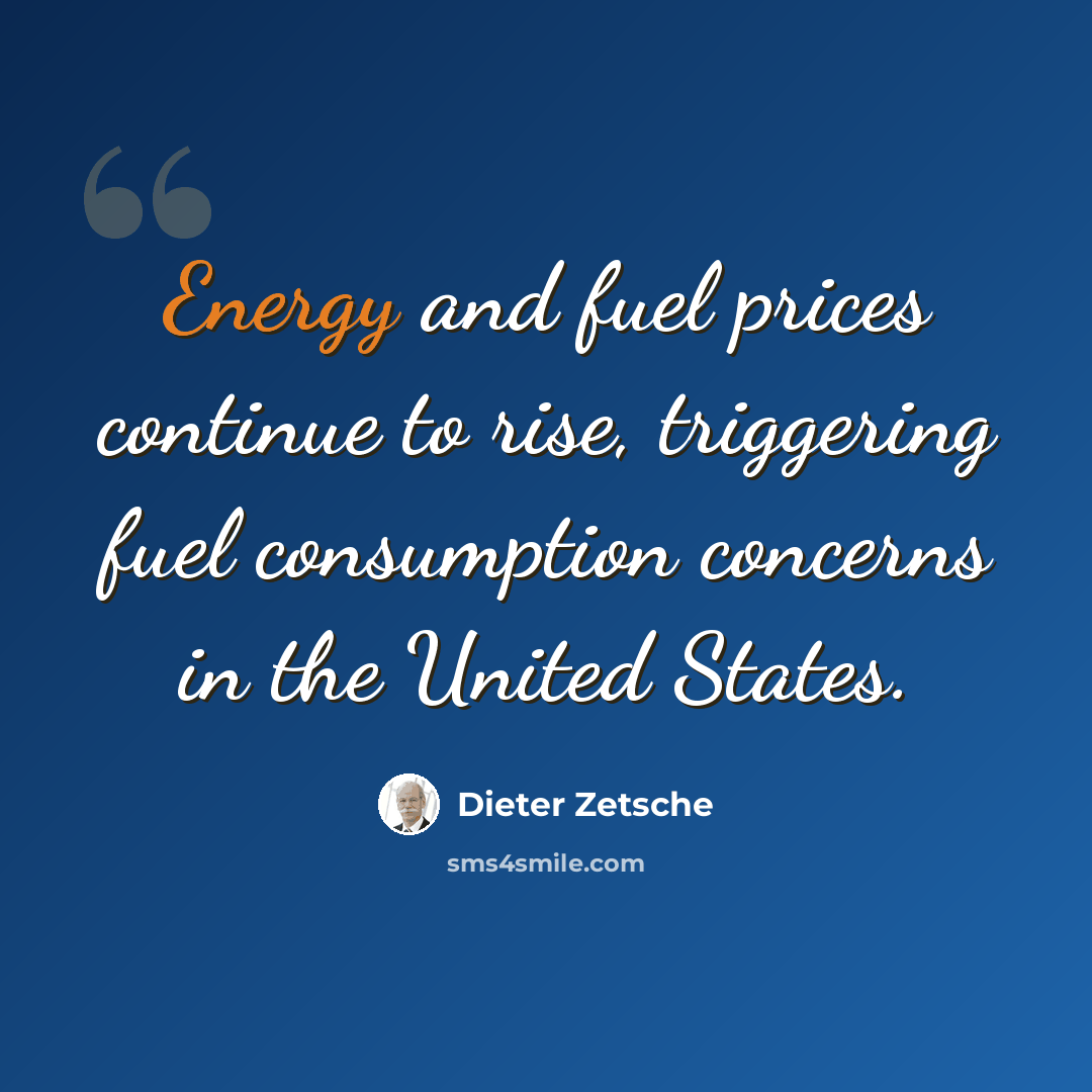 “Energy and fuel prices continue to rise, triggering fuel consumption concerns in the United States.” quote by Dieter Zetsche