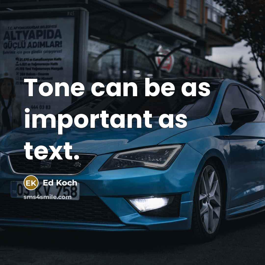 “Tone can be as important as text.” quote by Ed Koch