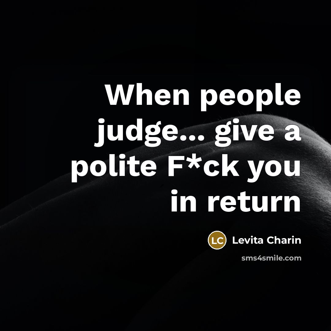 “When people judge... give a polite F*ck you in return” quote by Levita Charin