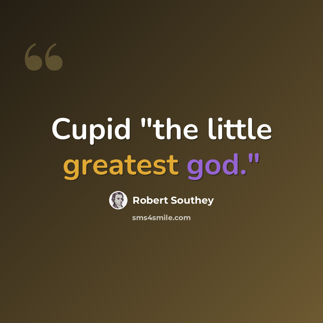 “Cupid "the little greatest god."” quote by Robert Southey