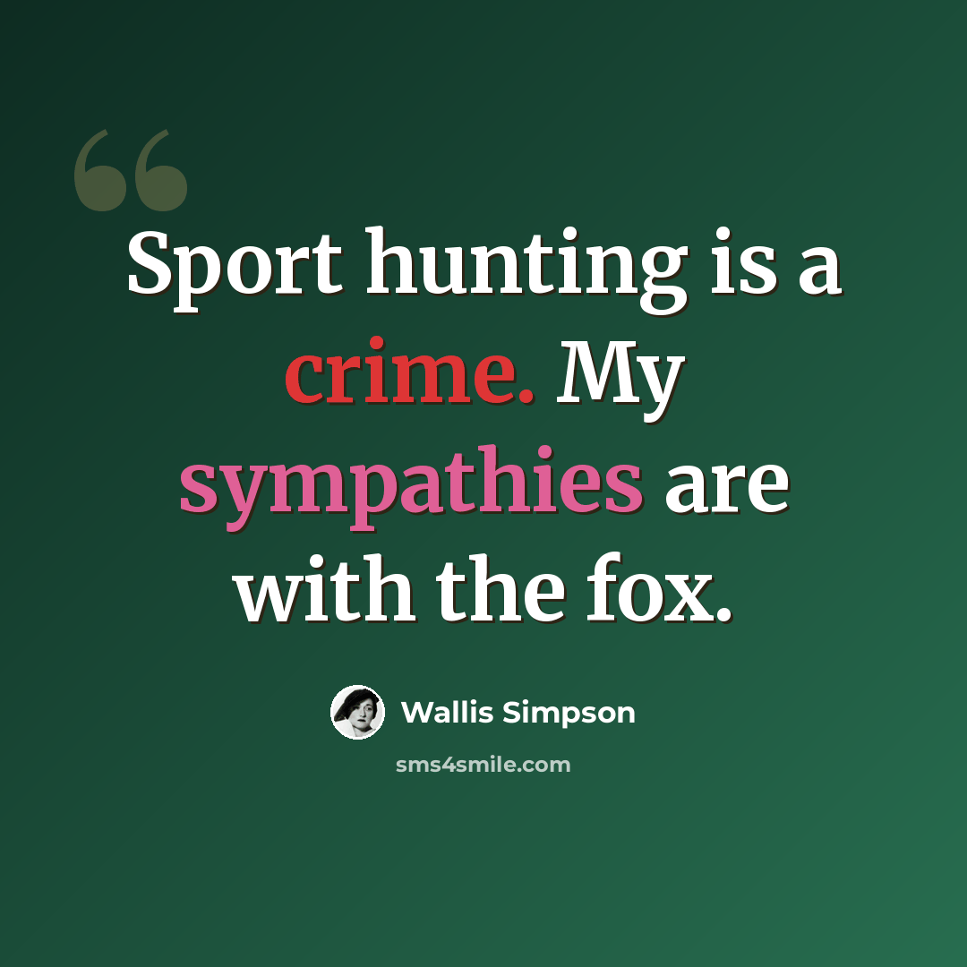 “Sport hunting is a crime. My sympathies are with the fox.” quote by Wallis Simpson