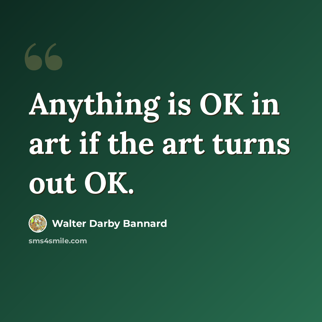 “Anything is OK in art if the art turns out OK.” quote by Walter Darby Bannard