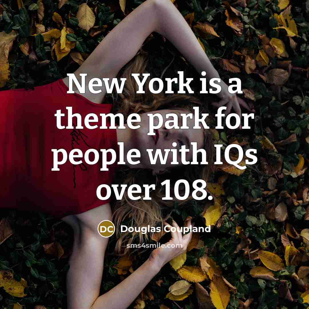 “New York is a theme park for people with IQs over 108.” quote by Douglas Coupland