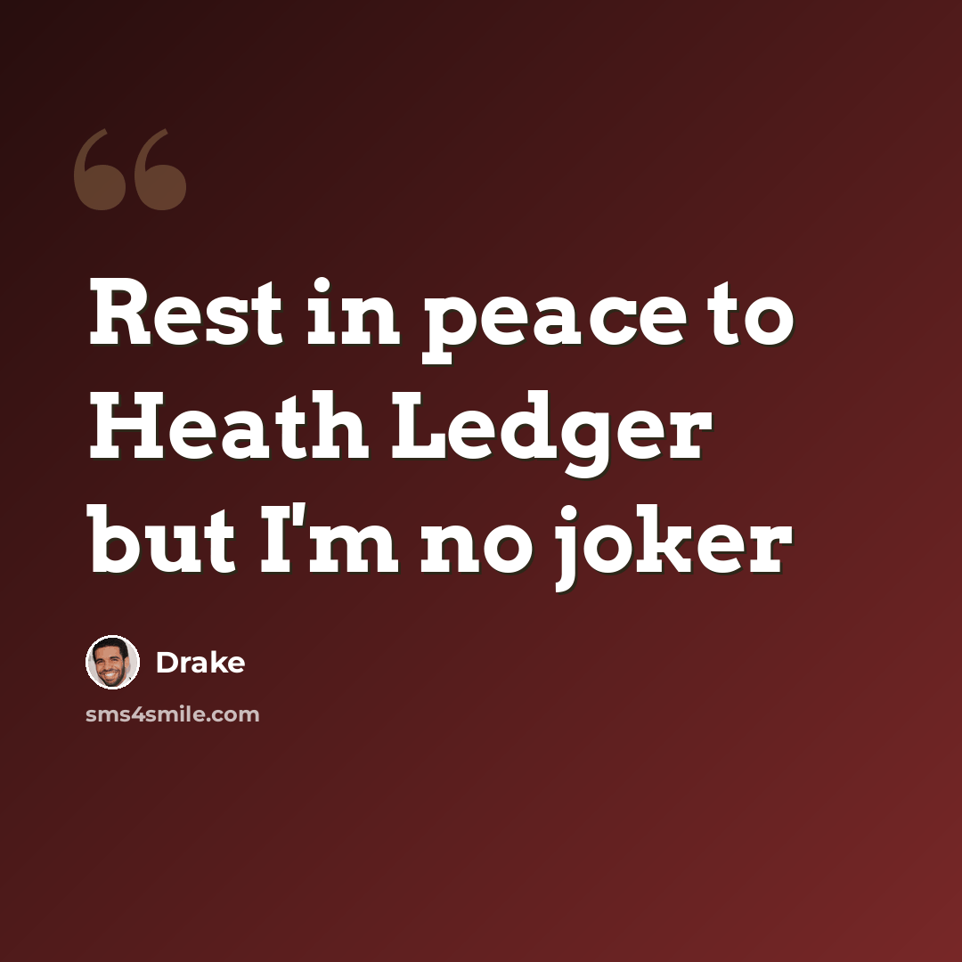 “Rest in peace to Heath Ledger but I'm no joker” quote by Drake