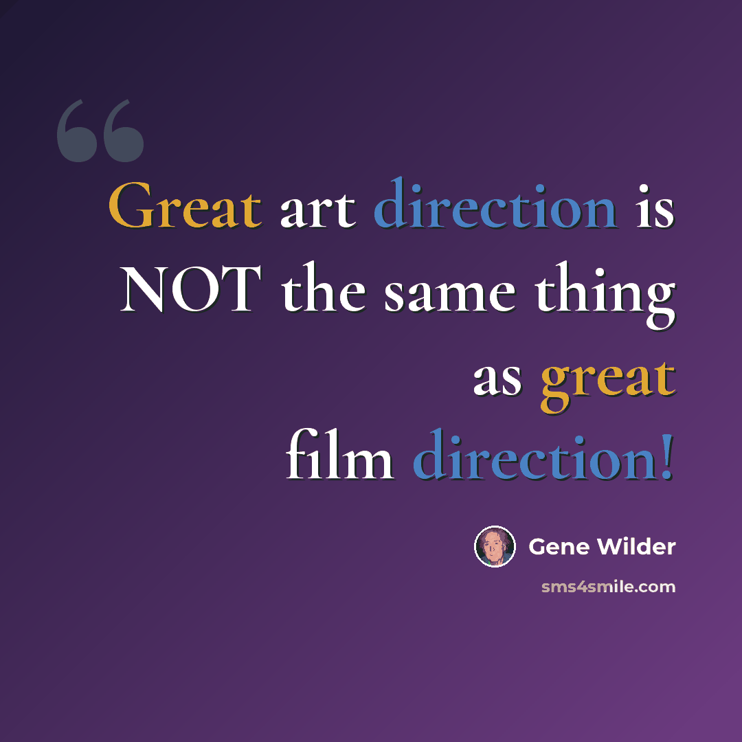 “Great art direction is NOT the same thing as great film direction!” quote by Gene Wilder
