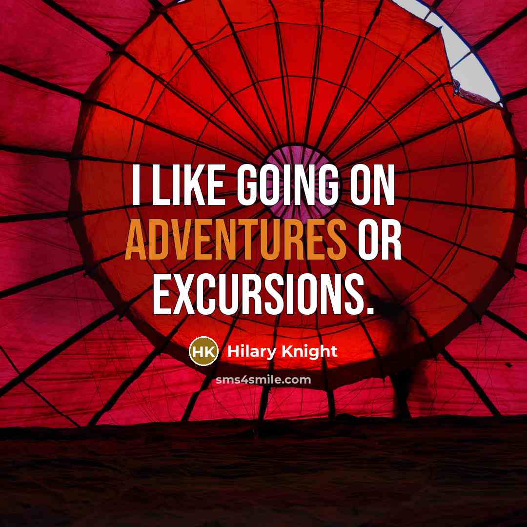 “I like going on adventures or excursions.” quote by Hilary Knight