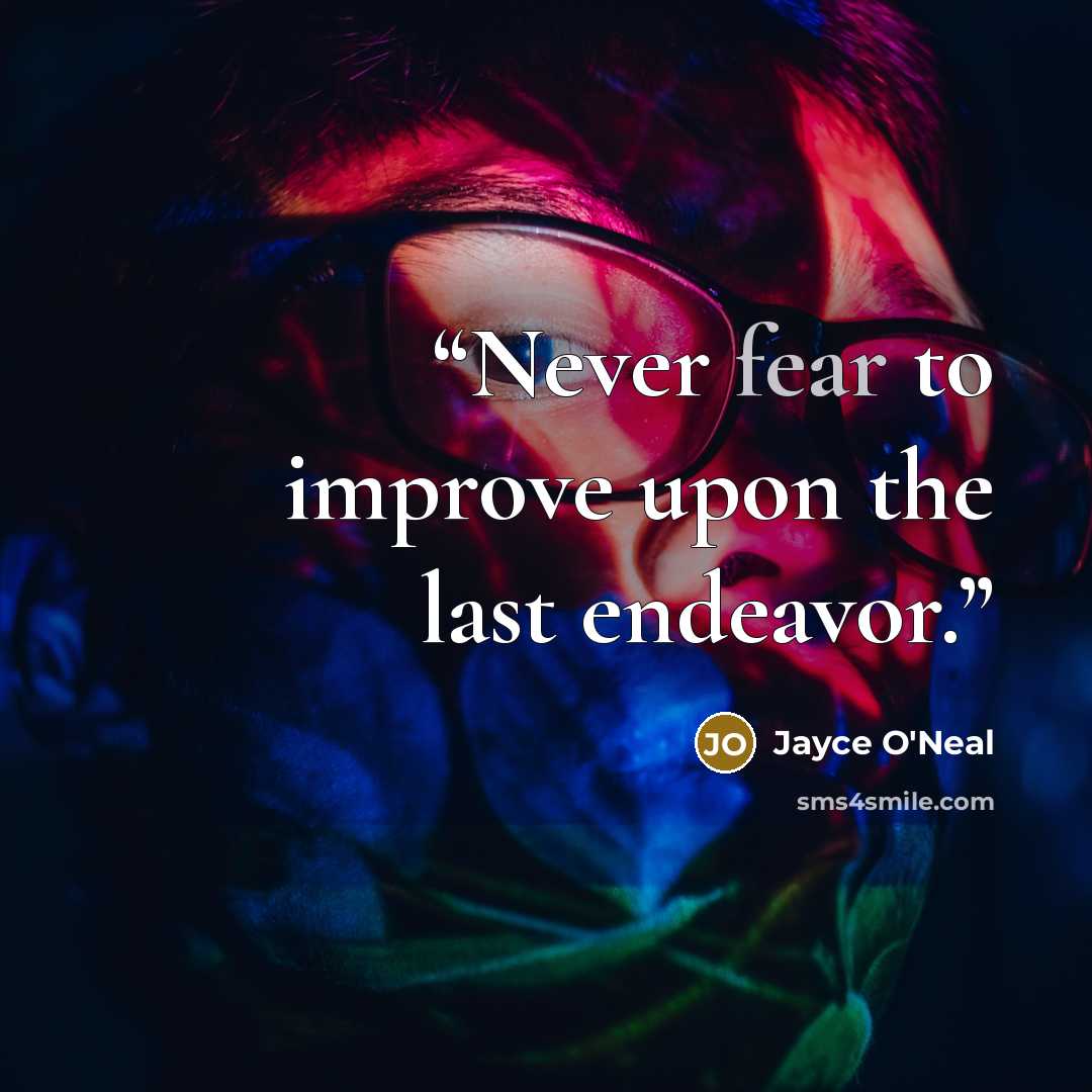 “Never fear to improve upon the last endeavor.” quote by Jayce O'Neal