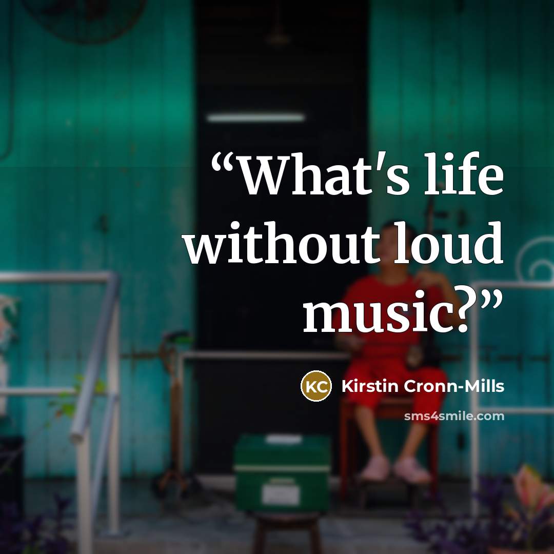 “What's life without loud music?” quote by Kirstin Cronn-Mills
