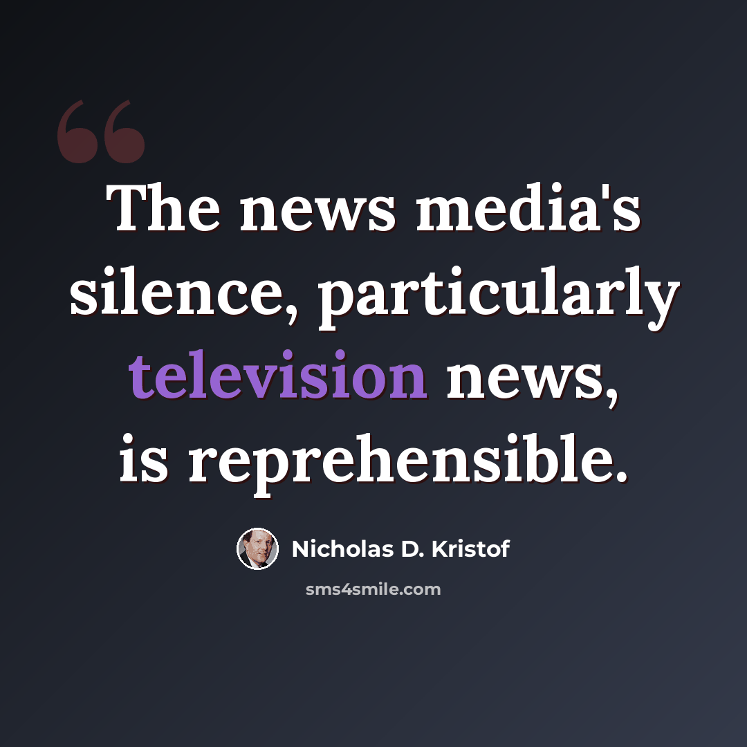 “The news media's silence, particularly television news, is reprehensible.” quote by Nicholas D. Kristof