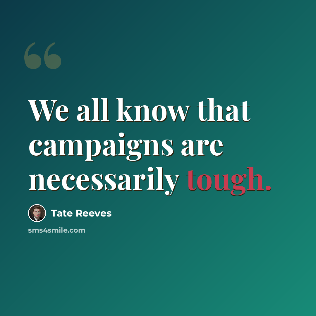 “We all know that campaigns are necessarily tough.” quote by Tate Reeves