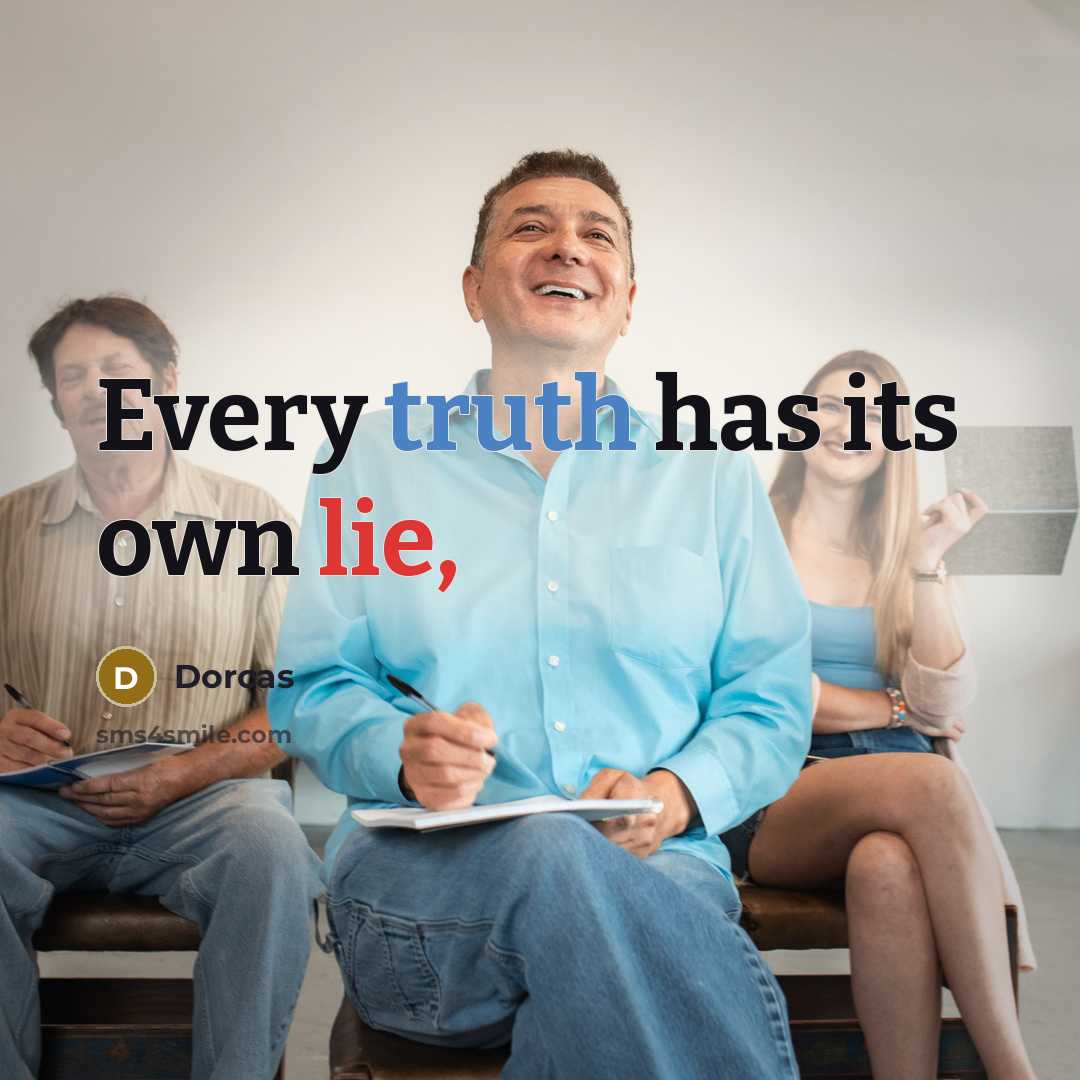 “Every truth has its own lie,” quote by Dorcas