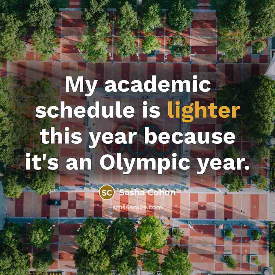 “My academic schedule is lighter this year because it's an Olympic year.” quote by Sasha Cohen
