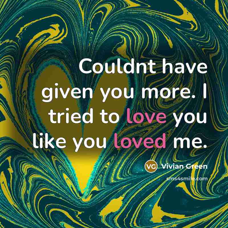 “Couldnt have given you more. I tried to love you like you loved me.” quote by Vivian Green