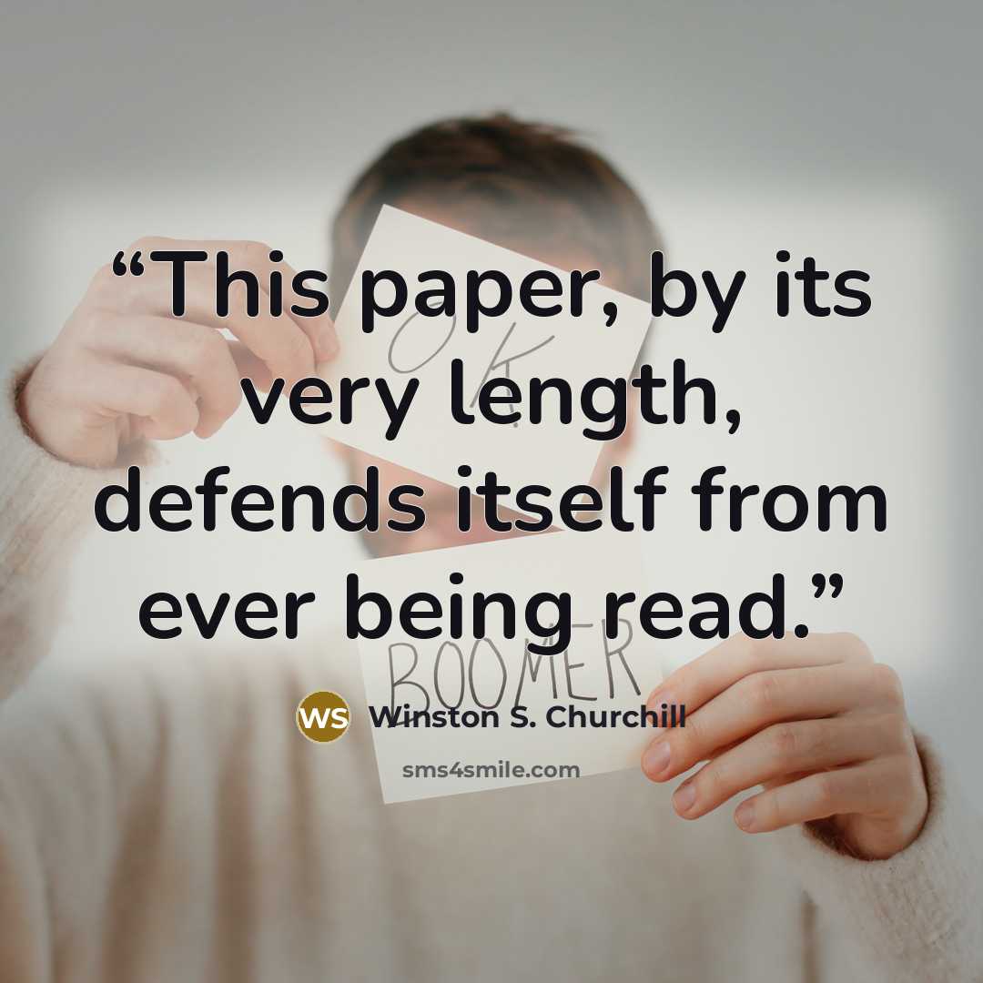 “This paper, by its very length, defends itself from ever being read.” quote by Winston S. Churchill