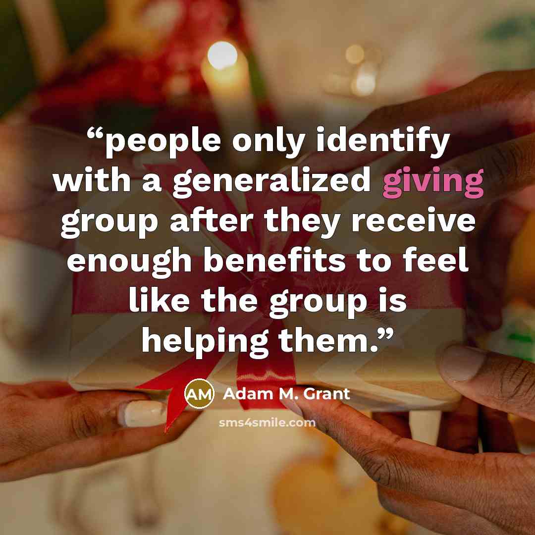 “people only identify with a generalized giving group after they receive enough benefits to feel like the group is helping them.” quote by Adam M. Grant
