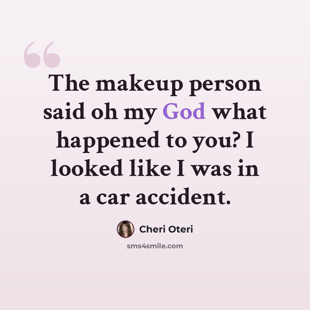 “The makeup person said oh my God what happened to you? I looked like I was in a car accident.” quote by Cheri Oteri