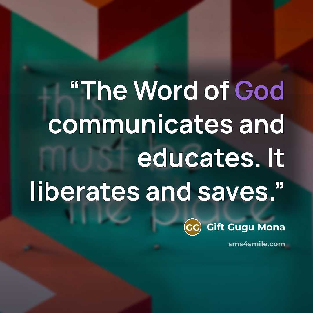 “The Word of God communicates and educates. It liberates and saves.” quote by Gift Gugu Mona
