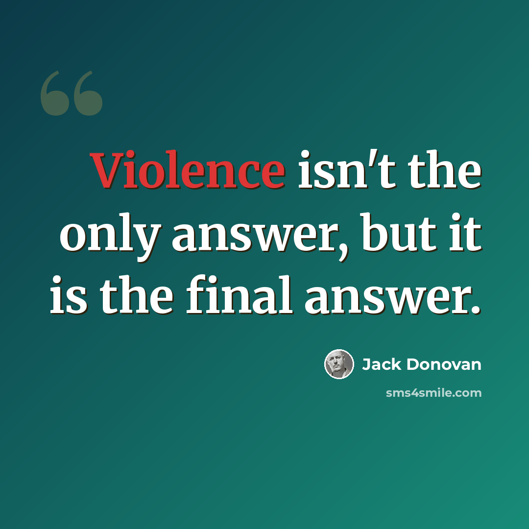 “Violence isn't the only answer, but it is the final answer.” quote by Jack Donovan