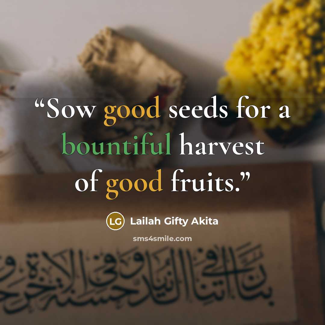 “Sow good seeds for a bountiful harvest of good fruits.” quote by Lailah Gifty Akita